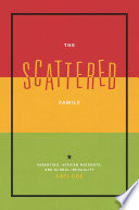 The scattered family : parenting, African migrants, and global inequality /