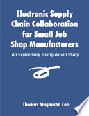 Electronic supply chain collaboration for small job shop manufacturers : an exploratory triangulation study /
