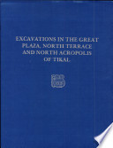 Excavations in the Great Plaza, North Terrace, and North Acropolis of Tikal /