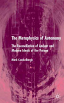 The metaphysics of autonomy : the reconciliation of ancient and modern ideals of the person /