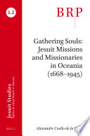 Gathering souls : Jesuit missions and missionaries in Oceania (1668-1945) /