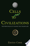 Cells to civilizations : principles of change that shape life /