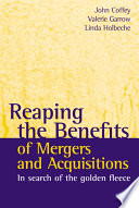 Reaping the benefits of mergers and acquisitions : in search of the golden fleece /