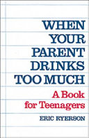 When your parent drinks too much : a book for teenagers /