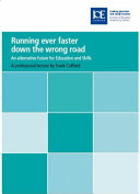 Running ever faster down the wrong road : an alternative future for education and skills /