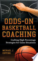 Odds-on basketball coaching : crafting high-percentage strategies for game situations /
