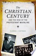 The Christian century and the rise of the Protestant mainline /