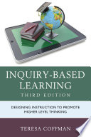 Inquiry-based learning : designing instruction to promote higher level thinking /