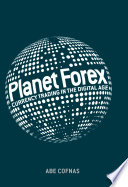 Planet Forex : currency trading in the digital age /