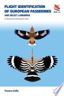 Flight Identification of European Passerines and Select Landbirds : An Illustrated and Photographic Guide /