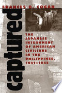 Captured : the Japanese internment of American civilians in the Philippines, 1941-1945 /