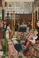 Catholic social networks in early modern England : kinship, gender, and coexistence /