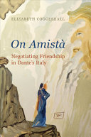 On amist̉a : negotiating friendship in Dante's Italy /