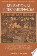 Sensational Internationalism : The Paris Commune and the Remapping of American Memory in the Long Nineteenth Century /