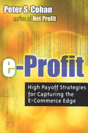 E-profit : high payoff strategies for capturing the  e-commerce edge /