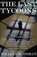 The last tycoons : the secret history of Lazard Frères & Co. /