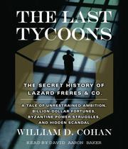 The last tycoons : [the secret history of Lazard Frères & Co.] /