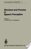 Structure and Process in Speech Perception : Proceedings of the Symposium on Dynamic Aspects of Speech Perception held at I.P.O., Eindhoven, Netherlands, August 4-6, 1975 /