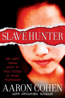 Slave hunter : one man's global quest to free victims of human trafficking /