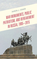 War monuments, public patriotism, and bereavement in Russia, 1905-2015 /