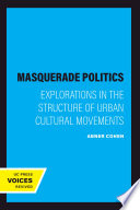 Masquerade politics : explorations in the structure of urban cultural movements /