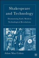 Shakespeare and technology : dramatizing early modern technological revolutions /