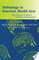 Technology in American health care : policy directions for effective evaluation and management /