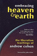 Embracing heaven & earth : the liberation teachings of Andrew Cohen /