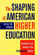 The shaping of American higher education : emergence and growth of the contemporary system /