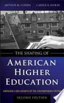 The shaping of American higher education : emergence and growth of the contemporary system /