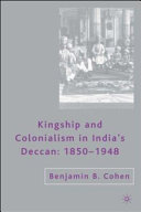 Kingship and colonialism in India's Deccan, 1850-1948 /