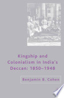 Kingship and Colonialism in India's Deccan 1850-1948 /