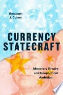 Currency statecraft : monetary rivalry and geopolitical ambition /