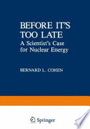 Before it's Too Late : a Scientist's Case for Nuclear Energy /