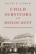Child survivors of the Holocaust : the youngest remnant and the American experience /