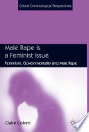 Male rape is a feminist issue : feminism, governmentality and male rape /