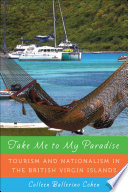 Take me to my paradise : tourism and nationalism in the British Virgin Islands /