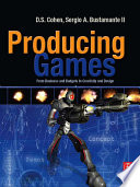 Producing games : from business and budgets to creativity and design /