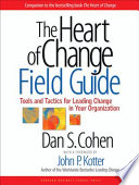 The heart of change field guide : tools and tactics for leading change in your organization /