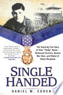 Single handed : the inspiring true story of Tibor "Teddy" Rubin, Holocaust survivor, Korean War hero, and Medal of Honor recipient /