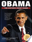 Obama : the historic front pages : from announcement to inauguration, chronicled by leading U.S. and international newspapers /