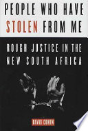 People who have stolen from me : rough justice in the new South Africa /