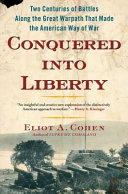 Conquered into liberty : two centuries of battles along the great warpath that made the American way of war /