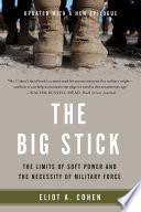The big stick : the limits of soft power & the necessity of military force /
