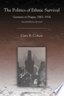 The politics of ethnic survival : Germans in Prague, 1861-1914 /