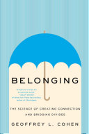 Belonging : the science of creating connection and bridging divides /