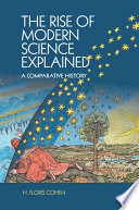 The rise of modern science explained : a comparative history /
