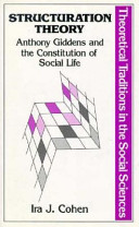 Structuration theory : Anthony Giddens and the constitution of social life /