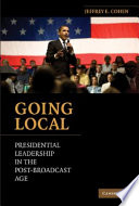 Going local : presidential leadership in the post-broadcast age /