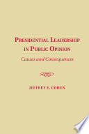 Presidential leadership in public opinion : causes and consequences /